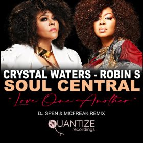 Crystal Waters, Soul Central, Robin S - Love One Another (The DJ Spen & MicFreak Remix) [Quantize Recordings]