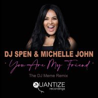 DJ Spen, Michelle John - You Are My Friend (The DJ Meme Remix) [Quantize Recordings]