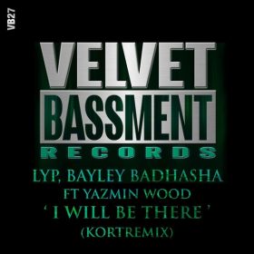 LYP, Bayley Badhasha, Yazmin Wood - I Will Be There (KORT's Touching The Soul Mix) [VELVET BASSMENT RECORDS]