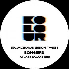 Lea, Muzikman Edition, Tweety - Songbird (Atjazz Galaxy Dub) [Kolour Recordings]