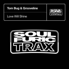 Tom Bug & Grooveline - Love Will Shine [Soulfuric Trax]