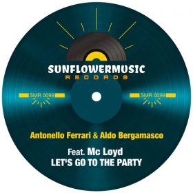 Antonello Ferrari, Aldo Bergamasco, MC Loyd - Let's Go To The Party [Sunflowermusic Records]