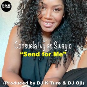 Consuela Ivy As Swaylo, K'Ture, DJ Oji - Send For Me [POJI Records]