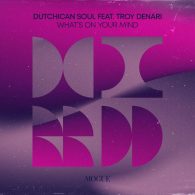 Dutchican Soul, Troy Denari - What's On Your Mind [Mogue Records]