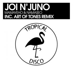 Joi N'Juno - Mamayeho & Namaseo [Tropical Disco Records]