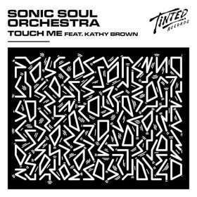 Sonic Soul Orchestra, Kathy Brown - Touch Me (Extended Mix) [Tinted Records]