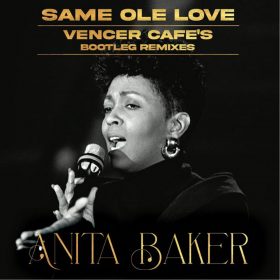 Anita Baker - Same Ole Love (365 Days A Week) (Vencer Cafe's Bootleg Remixes) [bandcamp]