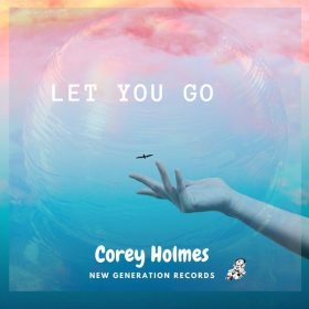 Corey Holmes - Let You Go [New Generation Records]