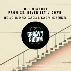 DEL BIANCHI - Promise, Never Let U Down! [Groovy Riddim Records]