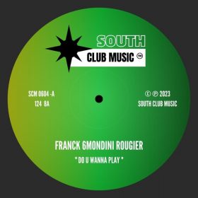 Franck 6mondini Rougier - Do U Wanna Play [South Club Music]