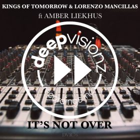Kings Of Tomorrow, Lorenzo Mancillas, Amber Liekhus - It's Not Over [deepvisionz]