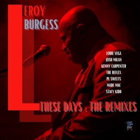 Leroy Burgess - These Days (The Remixes) [Burgess Entertainment Recordings PROS International]