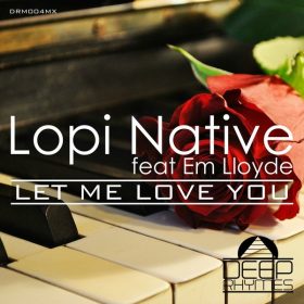 Lopi Native, Em Lloyd - Let Me Love You [Deep Rhymes]