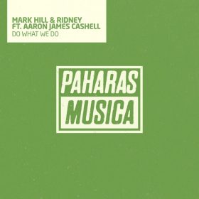 Mark Hill, Ridney, Aaron James Cashell - Do What We Do [Paharas Musica]