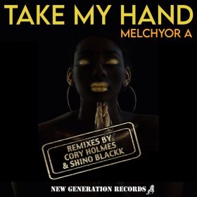 Melchyor A - Take Me Hand (Corey Holmes & Shino Blackk Remixes) [New Generation Records]