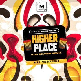 Miza feat. Brian Temba - Higher Place (0715 Sounds Remix) [MIZA PRODUCTIONS]
