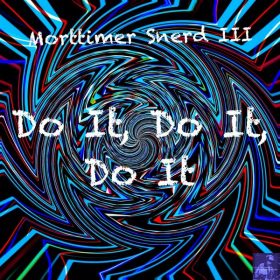 Morttimer Snerd III - Do It, Do It, Do It [Miggedy Entertainment]