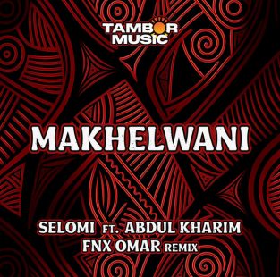 Selomi Feat. Abdul Kharim - Makhelwani [Tambor Music]