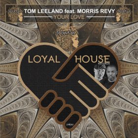Tom Leeland, Morris Revy - Your Love [Loyal House Records]