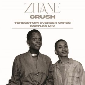Zhane - Crush (TshegoTMM & Vencer Cafe's Bootleg Mix) [bandcamp]