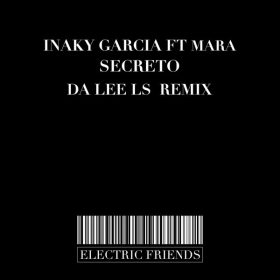 Inaky Garcia feat. Mara - Secreto [ELECTRIC FRIENDS MUSIC]