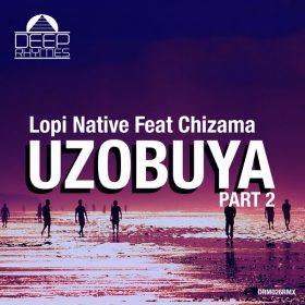 Lopi Native, Chizama - Uzobuya, Pt. 2 [Deep Rhymes]