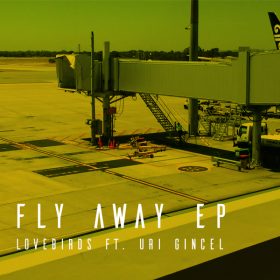 Lovebirds feat. Uri Gincel - Fly Away EP [Teardrop Recordings]