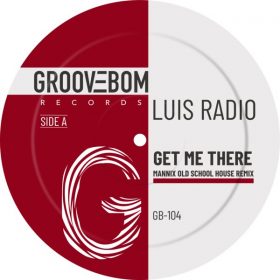 Luis Radio - Get Me There (Mannix Old School House Remix) [Groovebom Records]