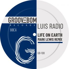 Luis Radio - Life On Earth (Mark Lewis Remix) [Groovebom Records]