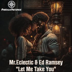 MR.ECLECTIC & Ed Ramsey - Let Me Take You [Pasqua Records]