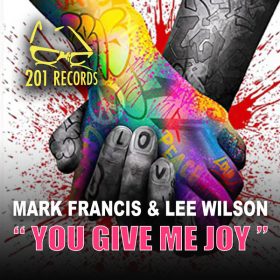 Mark Francis, Lee Wilson - You Give Me Joy [201 Records]