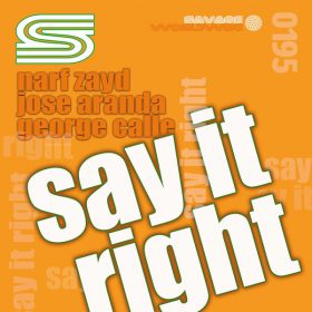 Narf Zayd, Jose Aranda, George Calle - Say It Right [Savage Worldwide]