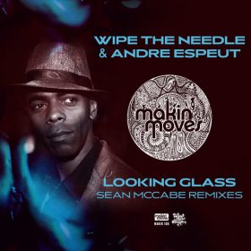 Wipe the Needle, Andre Espeut - Looking Glass (Sean McCabe Remixes) [Makin Moves]