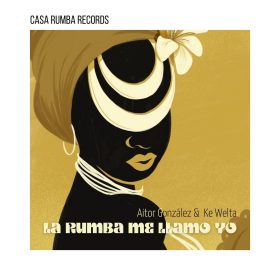 Aitor Gonzalez, Ke Welta Music - La Rumba Me Llamo Yo [Casa Rumba Records]