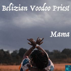 Belizian Voodoo Priest - Mama [Miggedy Entertainment]