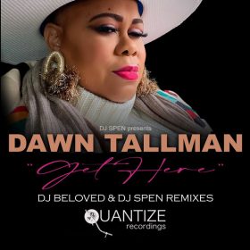 Dawn Tallman - Get Here (DJ Beloved & DJ Spen Remixes) [Quantize Recordings]