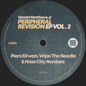 Harold Matthews Jr - Peripheral Revision EP Vol. 2 [Good Vibrations Music]