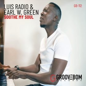 Luis Radio, Earl W. Green - Soothe My Soul [Groovebom Records]