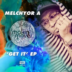 Melchyor A - Get It EP [Makin Moves]