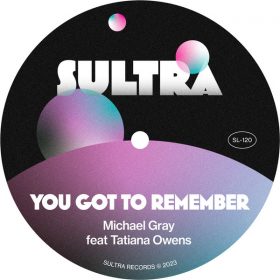 Michael Gray, Tatiana Owens - You Got To Remember [Sultra Records]