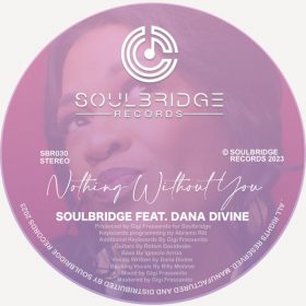Soulbridge, Dana Divine - Nothing Without You [Soulbridge Records]