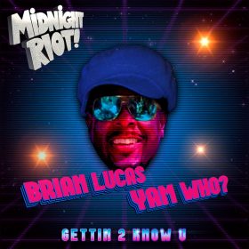 Yam Who!, Brian Lucas - Gettin to Know U [Midnight Riot]