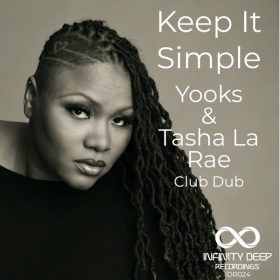 Yooks, Tasha LaRae - Keep It Simple (Club Dub) [INFINITY DEEP RECORDINGS]