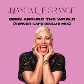 Bianca Le Grange - Been Around The World (Vencer Cafe's 90Club Mix) [bandcamp]