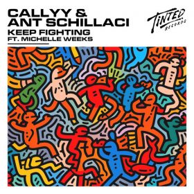 Callyy, Ant Schillaci, Michelle Weeks - Keep Fighting [Tinted Records]