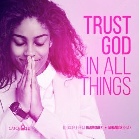 Dj Disciple, Harmonies - Trust God In All Things (Mijangos Remix) [Catch 22]