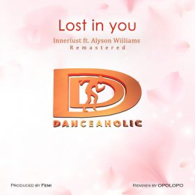 Innerlust, Alyson Williams - Lost In You (Opolopo Remixes) [Danceaholic Records]