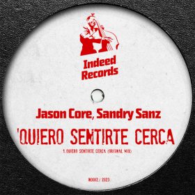 Jason Core, Sandry Sanz - Quiero Sentirte Cerca [Indeed Records]