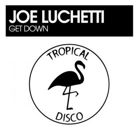 Joe Lucchetti - Get Down [Tropical Disco Records]