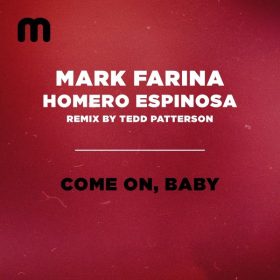 Mark Farina, Homero Espinsoa - Come On, Baby (Tedd Patterson Remix) [Moulton Music]